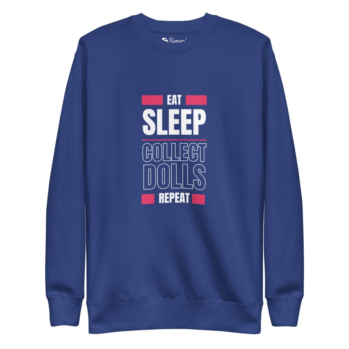 "Eat Sleep Play Dolls Repeat" Collector's Edition Unisex Premium Sweatshirt - Simon's Collectibles