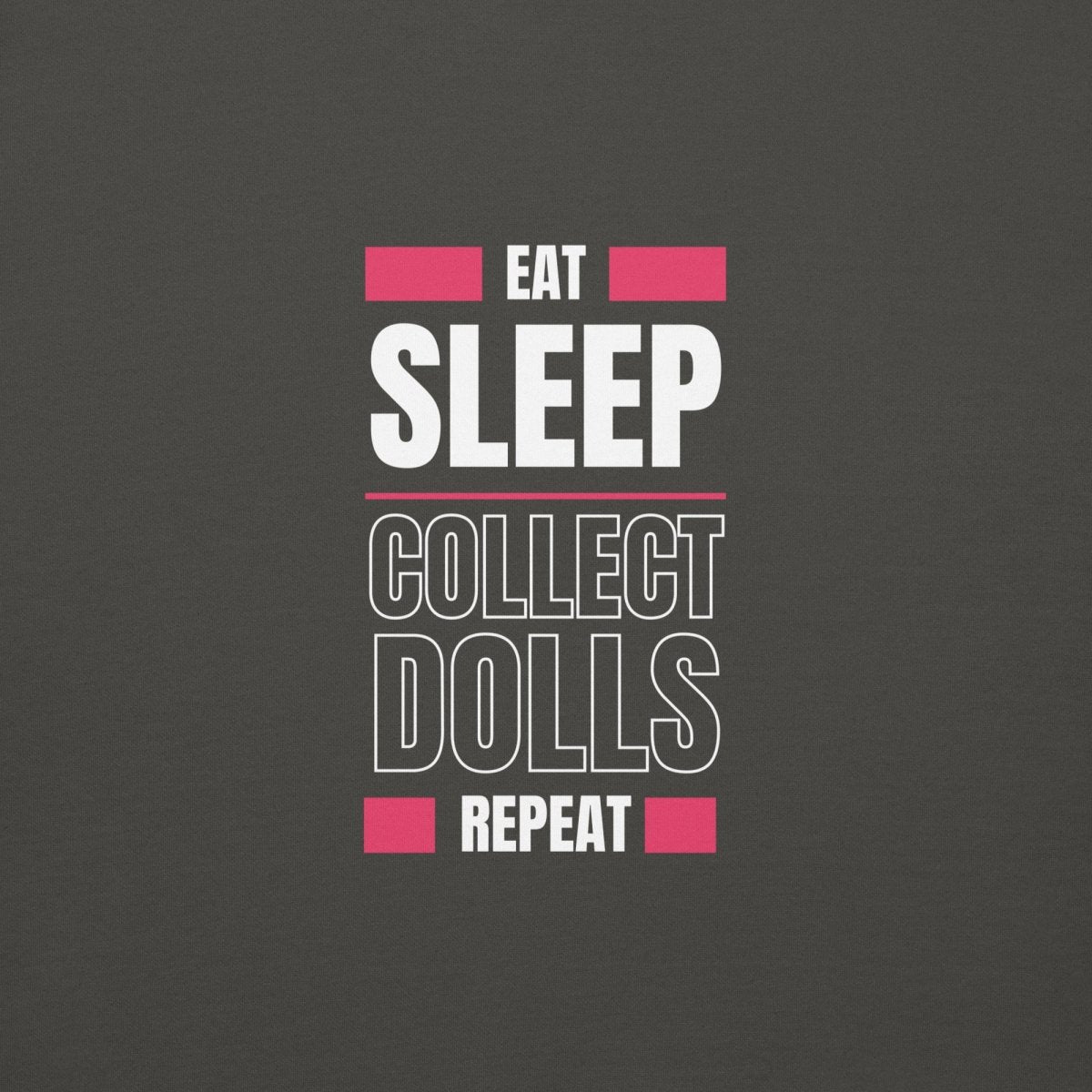 "Eat Sleep Play Dolls Repeat" Collector's Edition Unisex Premium Sweatshirt - Simon's Collectibles
