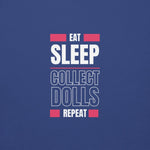 "Eat Sleep Play Dolls Repeat" Collector's Edition Unisex Premium Sweatshirt - Simon's Collectibles