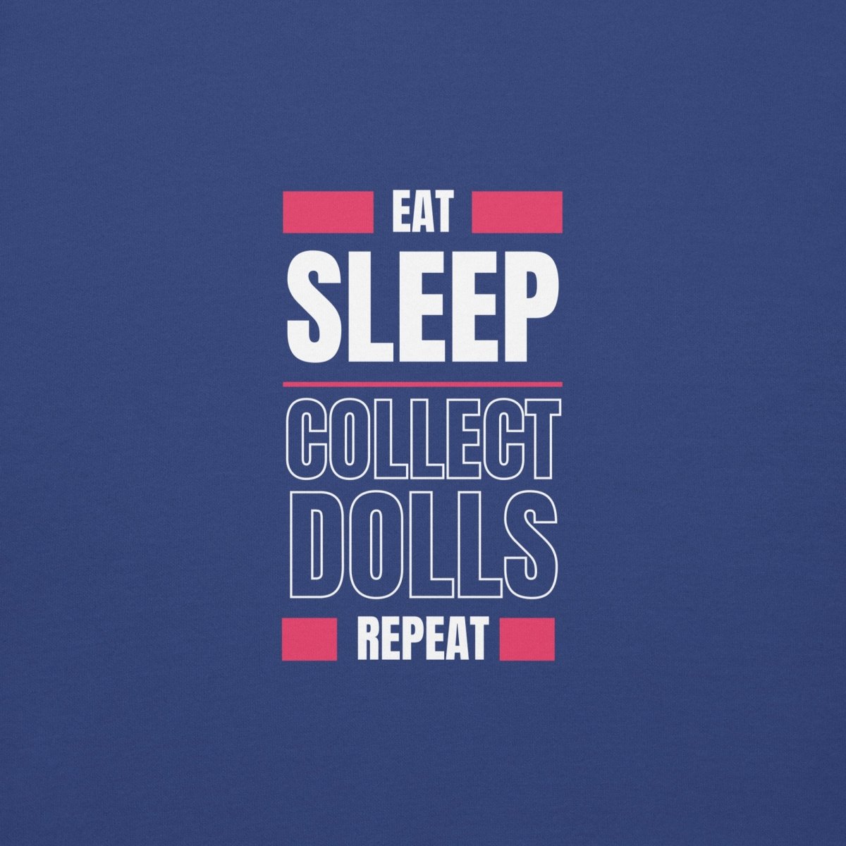 "Eat Sleep Play Dolls Repeat" Collector's Edition Unisex Premium Sweatshirt - Simon's Collectibles