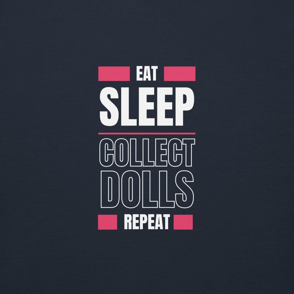 "Eat Sleep Play Dolls Repeat" Collector's Edition Unisex Premium Sweatshirt - Simon's Collectibles