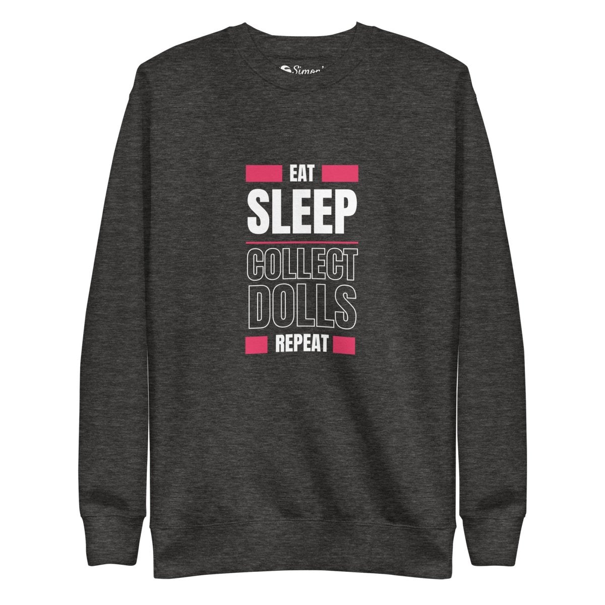 "Eat Sleep Play Dolls Repeat" Collector's Edition Unisex Premium Sweatshirt - Simon's Collectibles