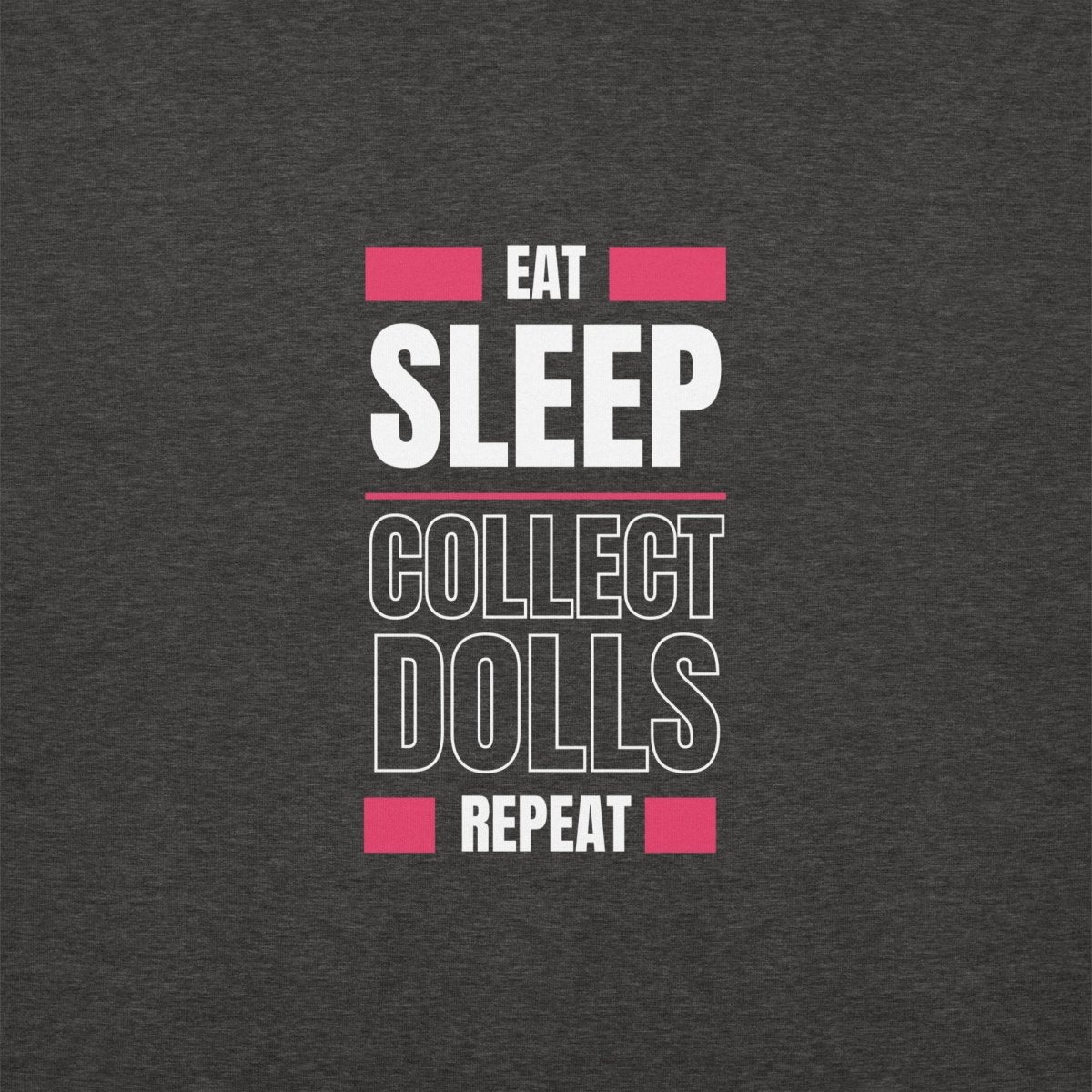 "Eat Sleep Play Dolls Repeat" Collector's Edition Unisex Premium Sweatshirt - Simon's Collectibles