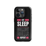 "Eat Sleep Play Dolls Repeat" Collector's Tough iPhone Case - Simon's Collectibles Exclusive - Simon's Collectibles