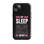 "Eat Sleep Play Dolls Repeat" Collector's Tough iPhone Case - Simon's Collectibles Exclusive - Simon's Collectibles