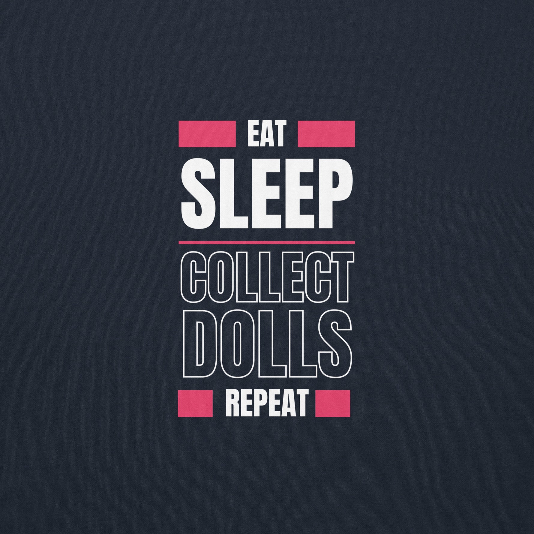 "Eat Sleep Play Dolls Repeat" Collector's Edition Unisex Premium Sweatshirt