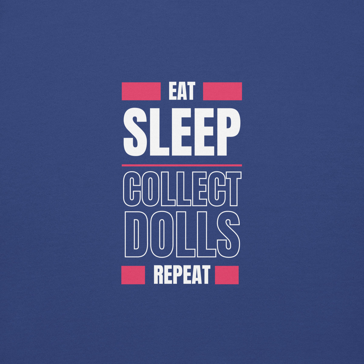 "Eat Sleep Play Dolls Repeat" Collector's Edition Unisex Premium Sweatshirt