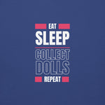 "Eat Sleep Play Dolls Repeat" Collector's Edition Unisex Premium Sweatshirt