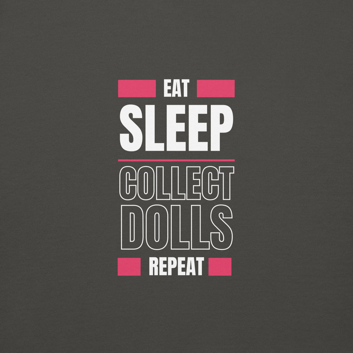 "Eat Sleep Play Dolls Repeat" Collector's Edition Unisex Premium Sweatshirt