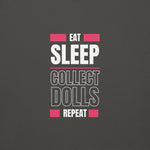 "Eat Sleep Play Dolls Repeat" Collector's Edition Unisex Premium Sweatshirt