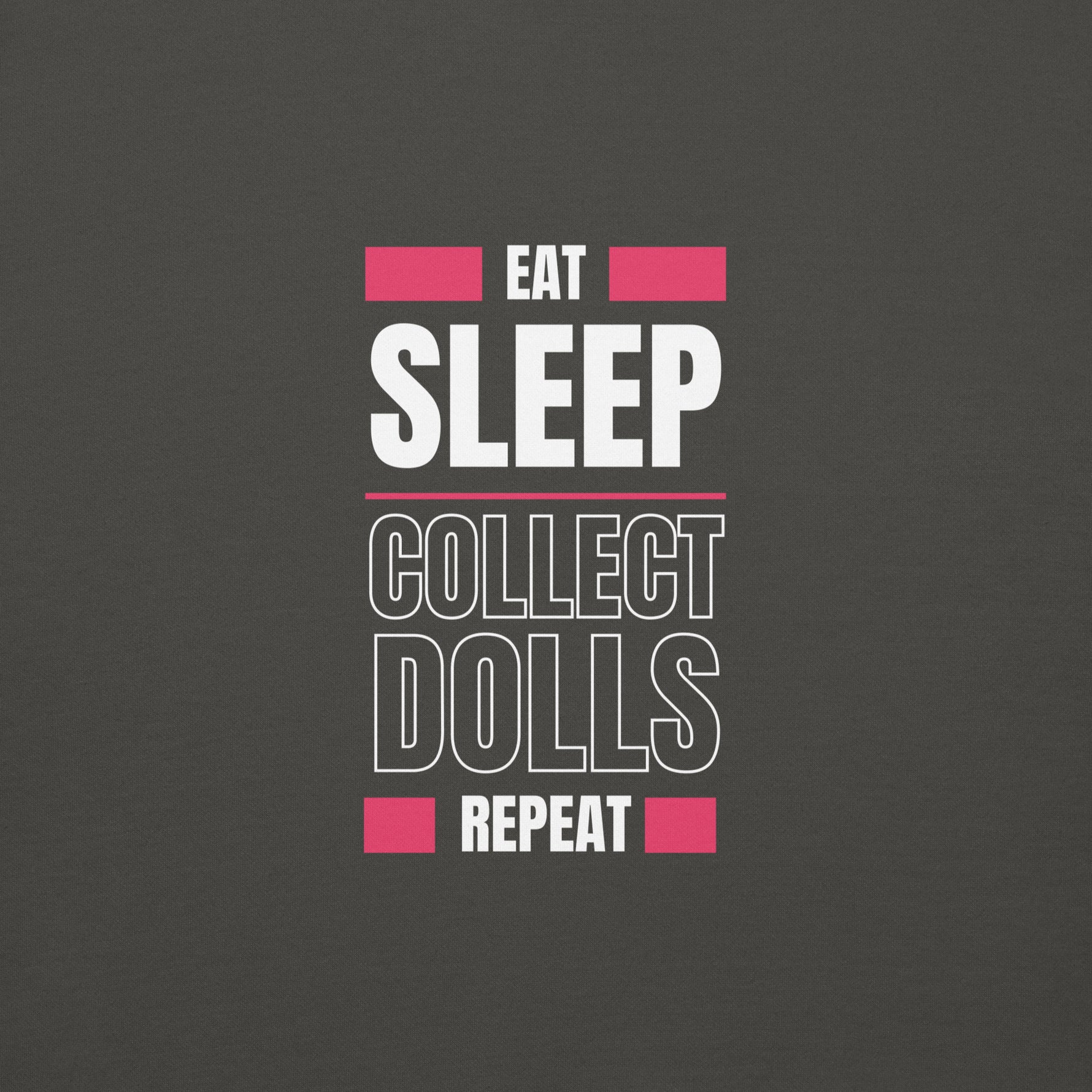 "Eat Sleep Play Dolls Repeat" Collector's Edition Unisex Premium Sweatshirt
